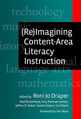 (Re)Imagining Content-Area Literacy Instruction - Draper, Roni Jo (Editor), and Broomhead, Paul (Editor), and Jensen, Amy Petersen (Editor)