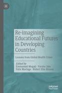 Re-imagining Educational Futures in Developing Countries: Lessons from Global Health Crises