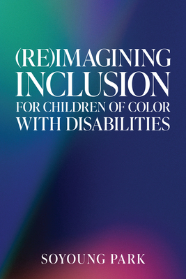 (Re)Imagining Inclusion for Children of Color with Disabilities - Park, Soyoung