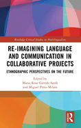Re-imagining Language and Communication in Collaborative Projects: Ethnographic Perspectives on the Future