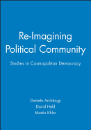 Re-Imagining Political Community: Studies in Cosmopolitan Democracy