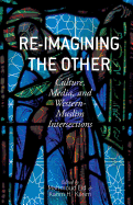 Re-Imagining the Other: Culture, Media, and western-Muslim Intersections