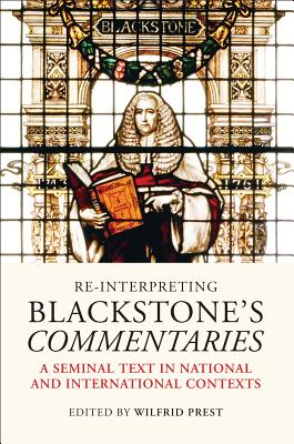 Re-Interpreting Blackstone's Commentaries: A Seminal Text in National and International Contexts - Prest, Wilfrid (Editor)