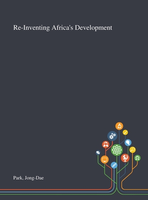 Re-Inventing Africa's Development - Park, Jong-Dae