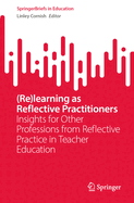 (Re)Learning as Reflective Practitioners: Insights for Other Professions from Reflective Practice in Teacher Education