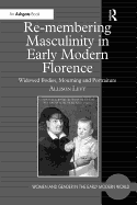 Re-Membering Masculinity in Early Modern Florence: Widowed Bodies, Mourning and Portraiture