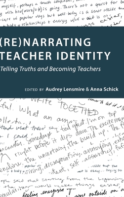 (Re)narrating Teacher Identity: Telling Truths and Becoming Teachers - Miller, Sj, and Lensmire, Audrey (Editor), and Schick, Anna (Editor)