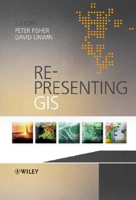 Re-Presenting GIS - Fisher, Peter (Editor), and Unwin, David (Editor)