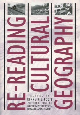 Re-reading Cultural Geography - Foote, Kenneth E (Editor), and Hugill, Peter J (Editor), and Mathewson, Kent (Editor)