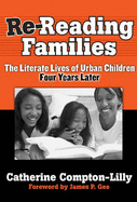 Re-Reading Famililes: The Literate Lives of Urban Children, Four Years Later - Compton-Lilly, Catherine, and Lytle, Susan L (Editor), and Cochran-Smith, Marilyn (Editor)