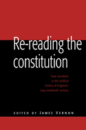 Re-Reading the Constitution: New Narratives in the Political History of England's Long Nineteenth Century