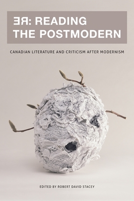 RE: Reading the Postmodern: Canadian Literature and Criticism After Modernism - Stacey, Robert David (Editor)