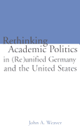 Re-thinking Academic Politics in (Re)unified Germany and the United States: Comparative Academic Politics & the Case of East German Historians