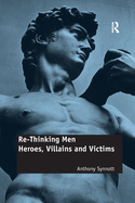 Re-Thinking Men: Heroes, Villains and Victims