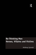 Re-Thinking Men: Heroes, Villains and Victims