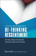 Re-Thinking Ressentiment: On the Limits of Criticism and the Limits of Its Critics