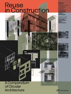 Re-Use in Construction: A Compendium of Circular Architecture - Institute of Constructive Design (Editor), and ZHAW School of Architecture (Editor), and Design and Civil Engineering (Editor)
