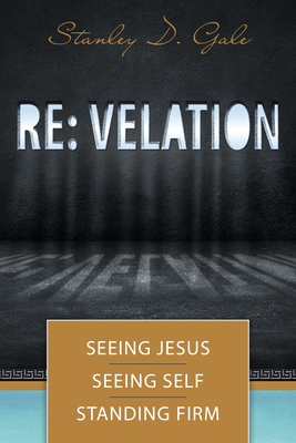 RE: Velation: Seeing Jesus, Seeing Self, Standing Firm - Gale, Stanley D