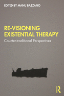 Re-Visioning Existential Therapy: Counter-traditional Perspectives