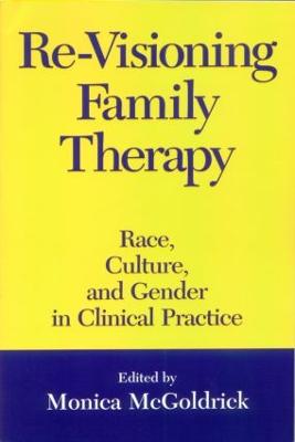 Re-Visioning Family Therapy: Race, Culture, and Gender in Clinical Practice - McGoldrick, Monica, MSW, PhD (Editor)