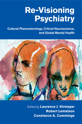 Re-Visioning Psychiatry - Kirmayer, Laurence J, MD (Editor), and Lemelson, Robert (Editor), and Cummings, Constance a (Editor)