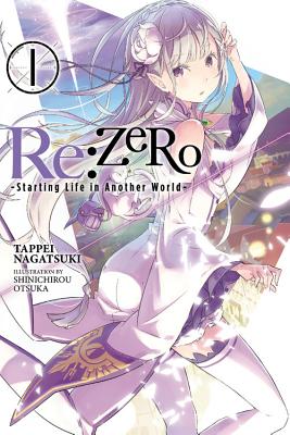 RE: Zero -Starting Life in Another World-, Vol. 1 (Light Novel): Volume 1 - Nagatsuki, Tappei, and Otsuka, Shinichirou