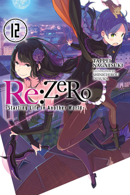 RE: Zero -Starting Life in Another World-, Vol. 12 (Light Novel) - Nagatsuki, Tappei, and Otsuka, Shinichirou
