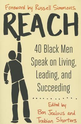 Reach: 40 Black Men Speak on Living, Leading, and Succeeding - Jealous, Ben (Editor), and Shorters, Trabian (Editor), and Simmons, Russell (Foreword by)