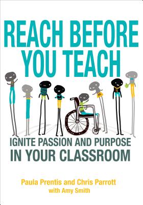 Reach Before You Teach: Ignite Passion and Purpose in Your Classroom - Prentis, Paula P, and Parrott, Christine K, and Smith, Amy K