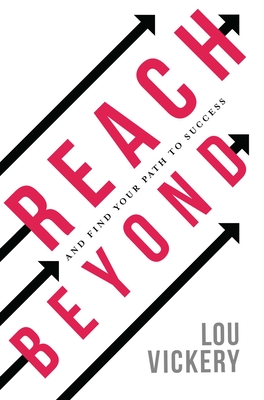 Reach Beyond: And Find Your Path to Success - Vickery, Lou