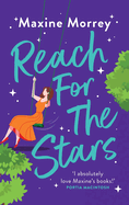 Reach for the Stars: A BRAND NEW fixer-upper romance from the WINNER of the RNA Romantic Comedy of the Year Maxine Morrey