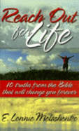 Reach Out for Life: 10 Truths from the Bible That Will Change You Forever - Melashenko, E Lonnie