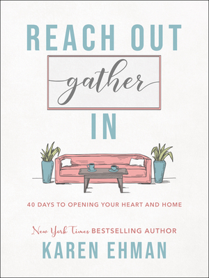 Reach Out, Gather in: 40 Days to Opening Your Heart and Home - Ehman, Karen