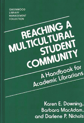 Reaching a Multicultural Student Community: A Handbook for Academic Librarians - Downing, Karen E, and MacAdam, Barbara, and Nichols, Darlene P