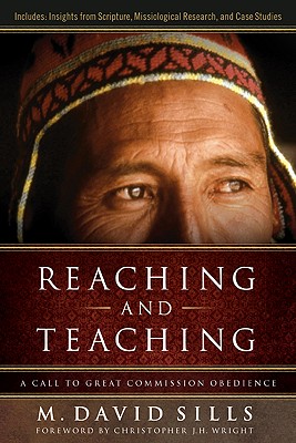 Reaching and Teaching: A Call to Great Commission Obedience - Sills, M David