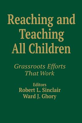 Reaching and Teaching All Children: Grassroots Efforts That Work - Sinclair, Robert L (Editor), and Ghory, Ward J (Editor)