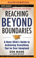 Reaching Beyond Boundaries: A Navy Seal's Guide to Achieving Everything You've Ever Imagined