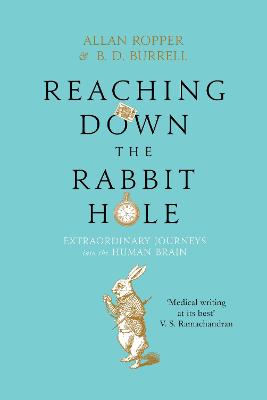 Reaching Down the Rabbit Hole: Extraordinary Journeys into the Human Brain - Ropper, Allan, Dr., and Burrell, Brian David