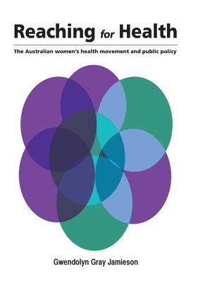 Reaching for Health: The Australian Women's Health Movement and Public Policy - Jamieson, Gwendolyn Gray