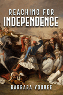 Reaching for Independence: A Novel of the Greek Struggle for Freedom