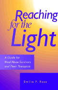 Reaching for the Light - A Guide for Ritual Abuse Survivors and Their Therapists - Rose, Emilie