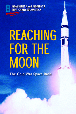 Reaching for the Moon: The Cold War Space Race - Choi, John
