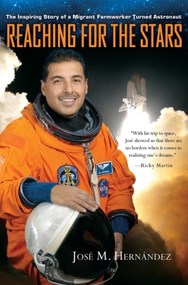 Reaching for the Stars: The Inspiring Story of a Migrant Farmworker Turned Astronaut - Hernndez, Jos M, and Rubin, Monica Rojas