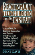 Reaching Out to Children with Fas/Fae: A Handbook for Teachers, Counselors, and Parents Who... - Davis, Diane