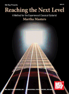 Reaching the Next Level: A Method for the Experienced Classical Guitarist