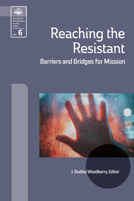 Reaching the Resistant: Barriers and Bridges for Mission - Woodberry, J Dudley (Editor)