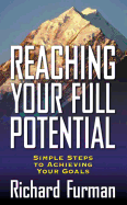 Reaching Your Full Potential: Simple Steps to Achieving Your Goals