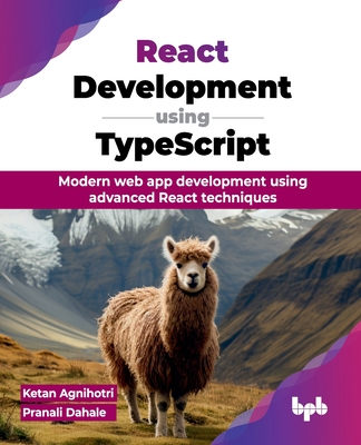 React Development using TypeScript: Modern web app development using advanced React techniques (English Edition) - Agnihotri, Ketan, and Dahale, Pranali