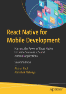 React Native for Mobile Development: Harness the Power of React Native to Create Stunning IOS and Android Applications