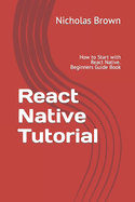 React Native Tutorial: How to Start with React Native. Beginners Guide Book